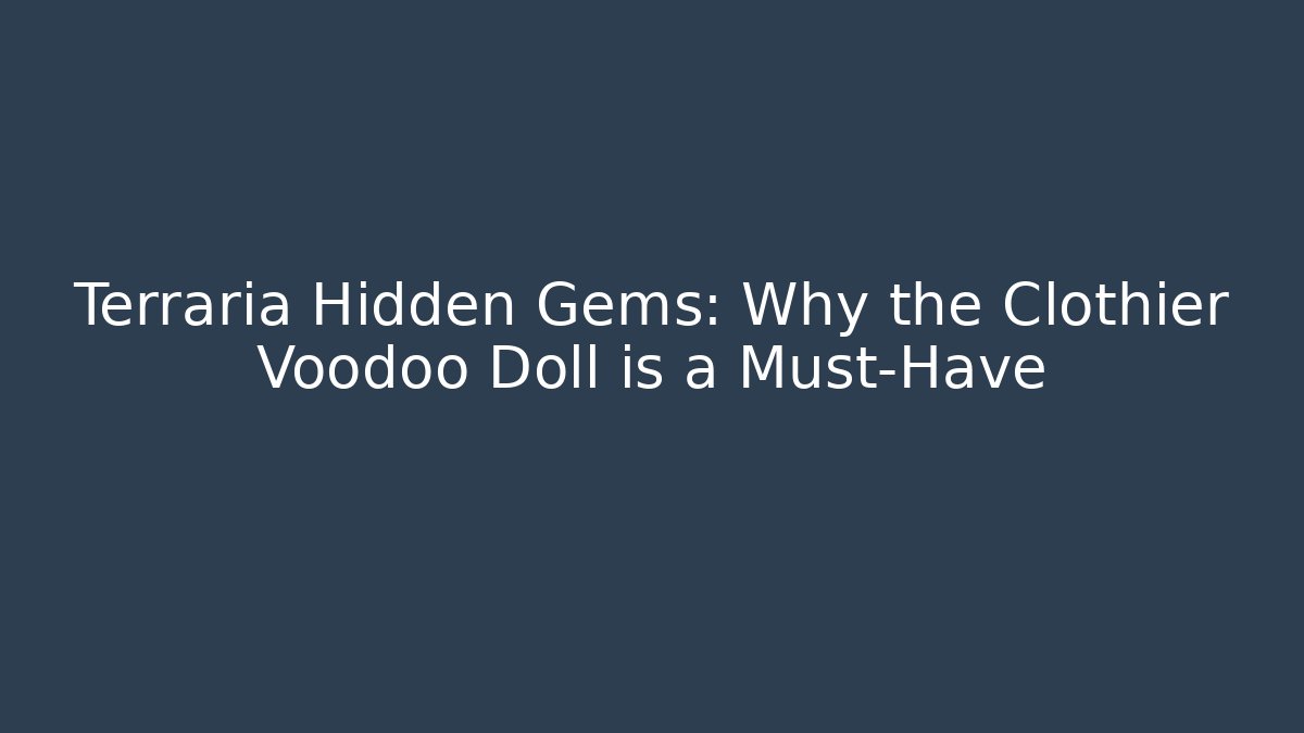 Terraria Hidden Gems: Why the Clothier Voodoo Doll is a Must-Have