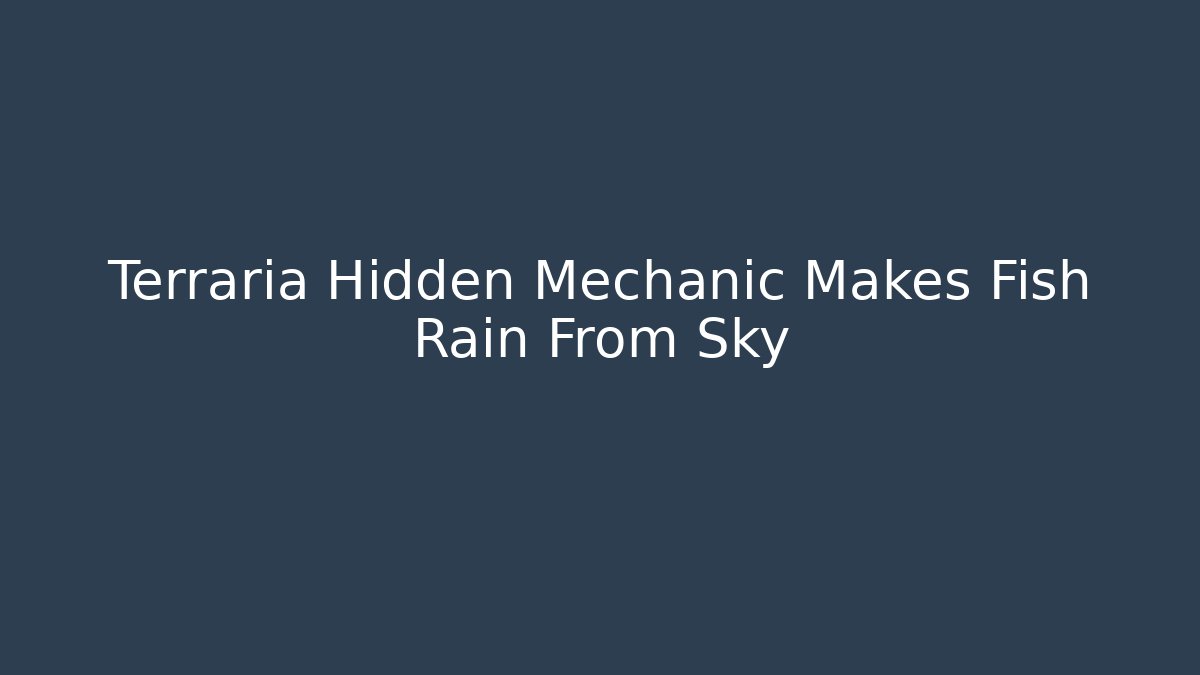 Terraria Hidden Mechanic Makes Fish Rain From Sky