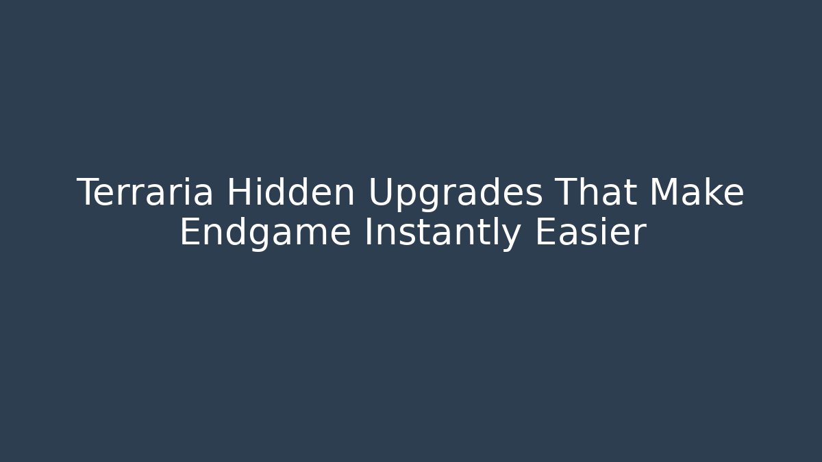 Terraria Hidden Upgrades That Make Endgame Instantly Easier