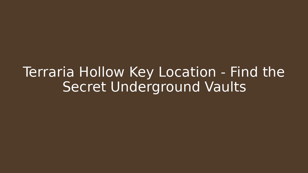 Terraria Hollow Key Location - Find the Secret Underground Vaults
