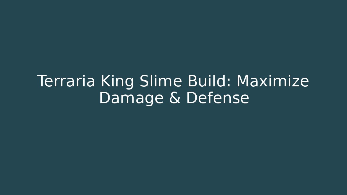 Terraria King Slime Build: Maximize Damage & Defense