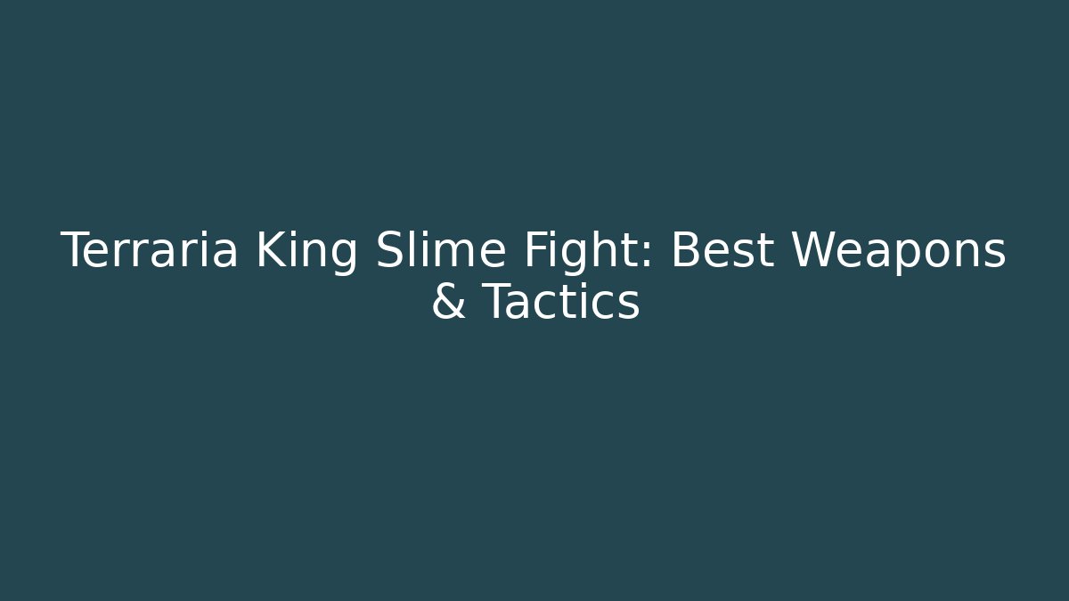 Terraria King Slime Fight: Best Weapons & Tactics - Vintage E-Juice