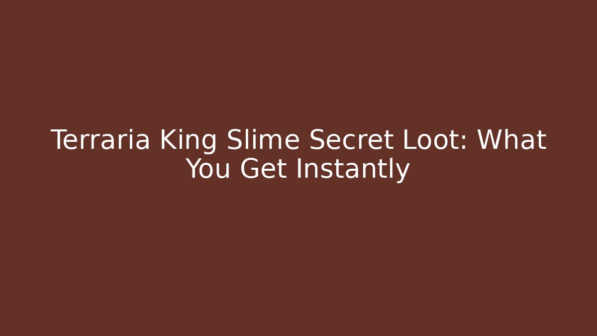 Terraria King Slime Secret Loot: What You Get Instantly