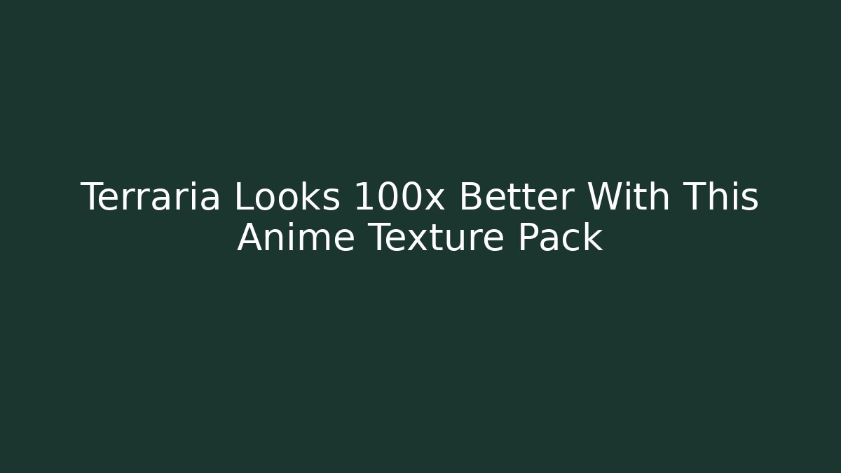 Terraria Looks 100x Better With This Anime Texture Pack