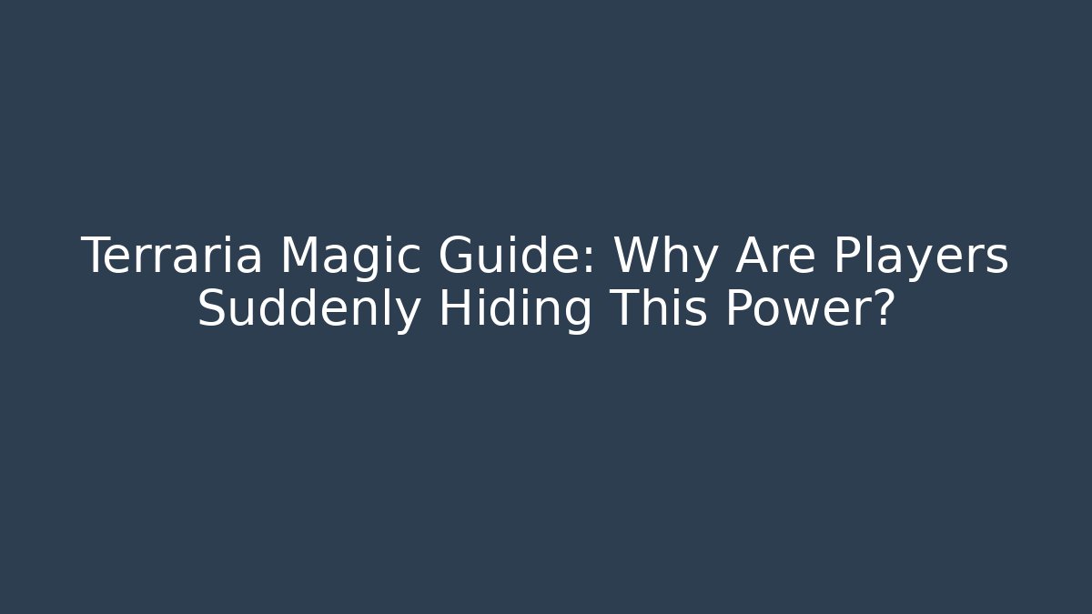 Terraria Magic Guide: Why Are Players Suddenly Hiding This Power?