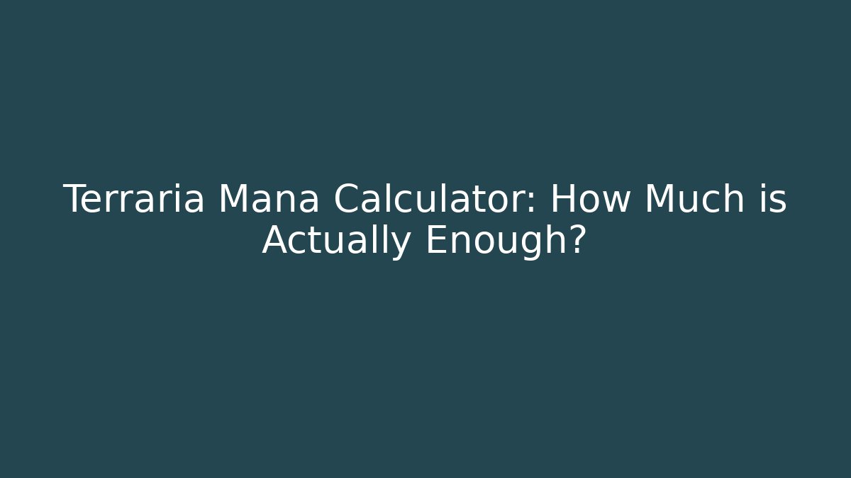 Terraria Mana Calculator: How Much is Actually Enough?