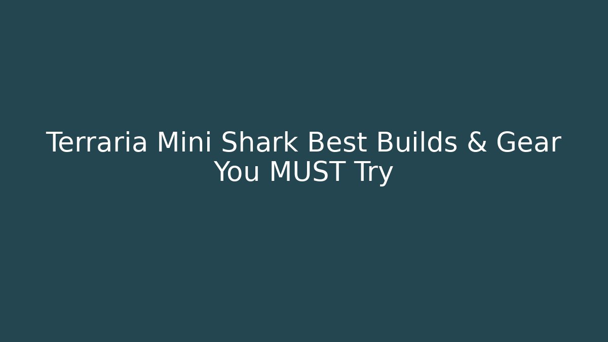 Terraria Mini Shark Best Builds & Gear You MUST Try