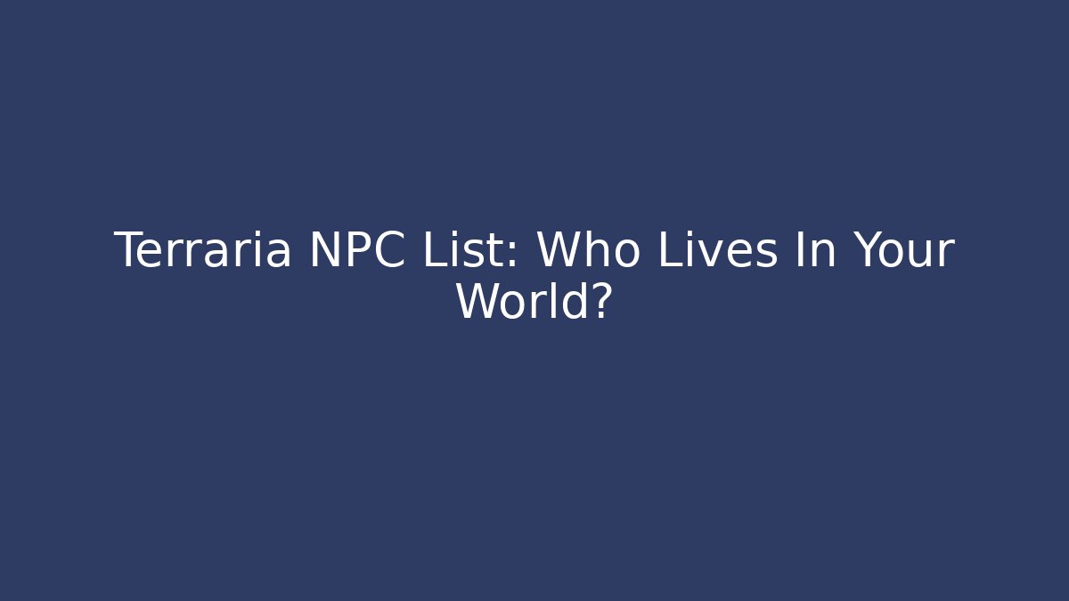 Terraria NPC List: Who Lives In Your World?