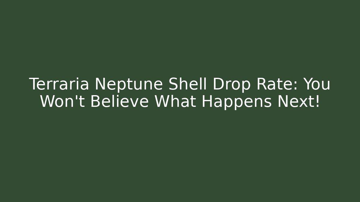 Terraria Neptune Shell Drop Rate: You Won't Believe What Happens Next!