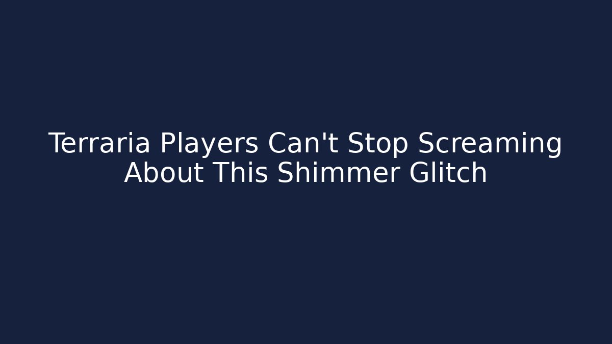 Terraria Players Can't Stop Screaming About This Shimmer Glitch