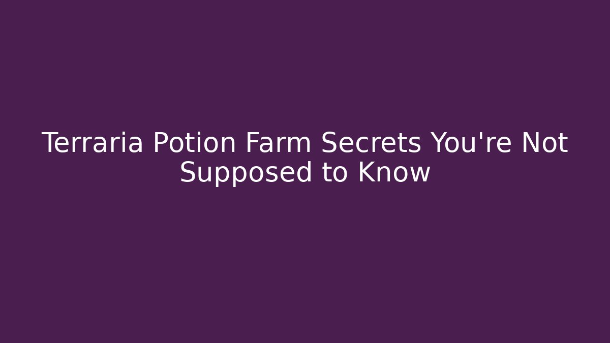 Terraria Potion Farm Secrets You’re Not Supposed to Know