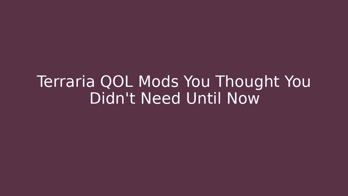 Terraria QOL Mods You Thought You Didn't Need Until Now