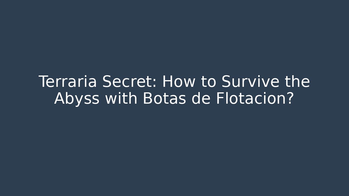 Terraria Secret: How to Survive the Abyss with Botas de Flotacion?