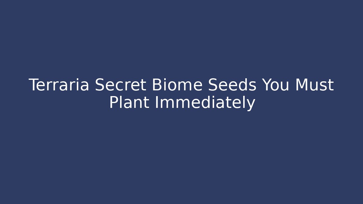 Terraria Secret Biome Seeds You Must Plant Immediately - Vintage E-Juice