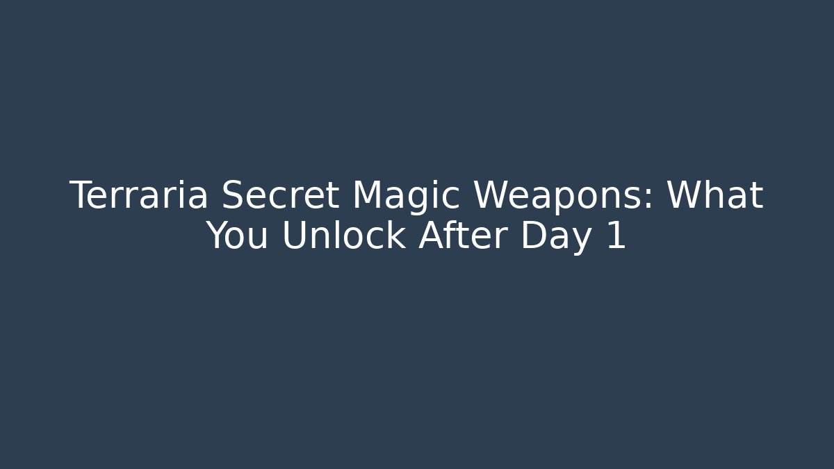 Terraria Secret Magic Weapons: What You Unlock After Day 1