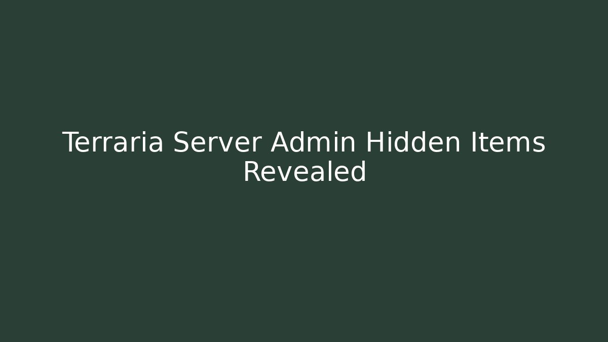 Terraria Server Admin Hidden Items Revealed