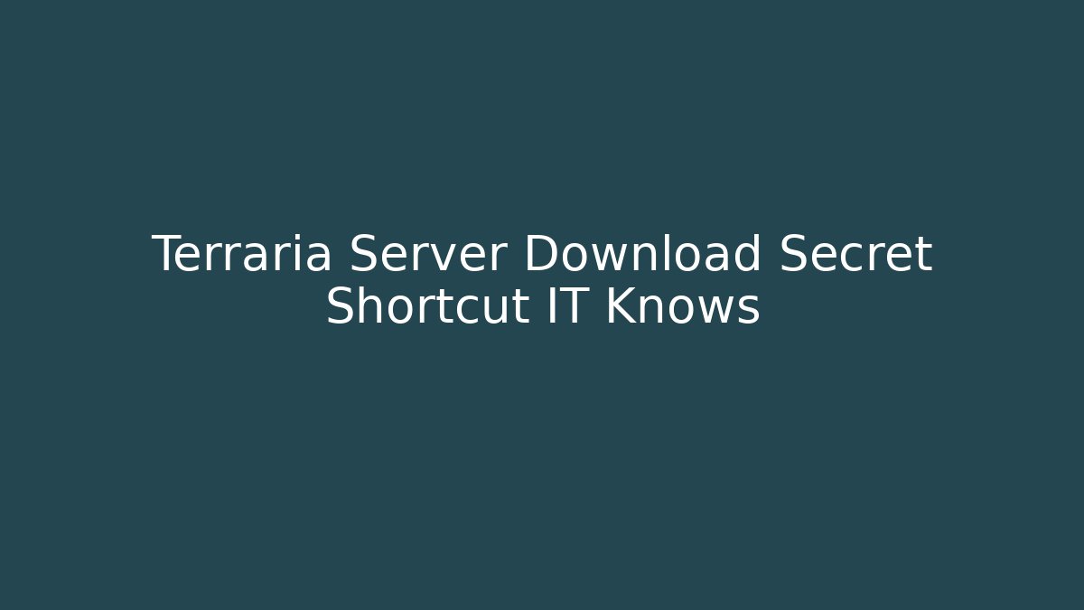 Terraria Server Download Secret Shortcut IT Knows