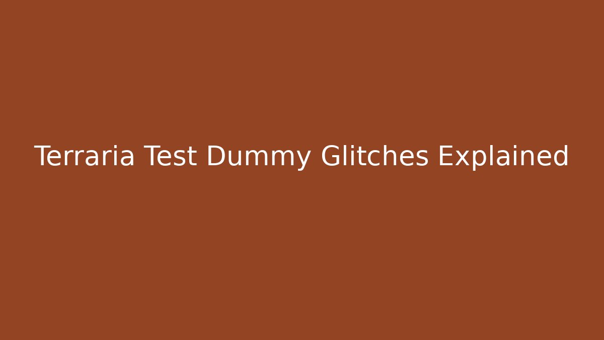 Terraria Test Dummy Glitches Explained - Vintage E-Juice