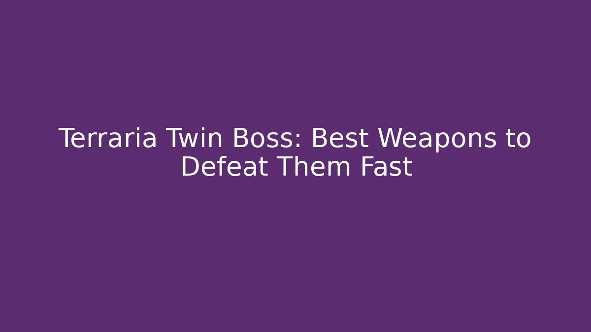 Terraria Twin Boss: Best Weapons to Defeat Them Fast