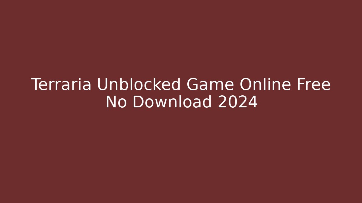Terraria Unblocked Game Online Free No Download 2024