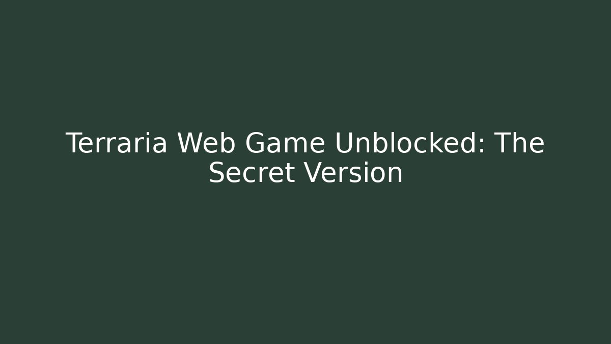 Terraria Web Game Unblocked: The Secret Version