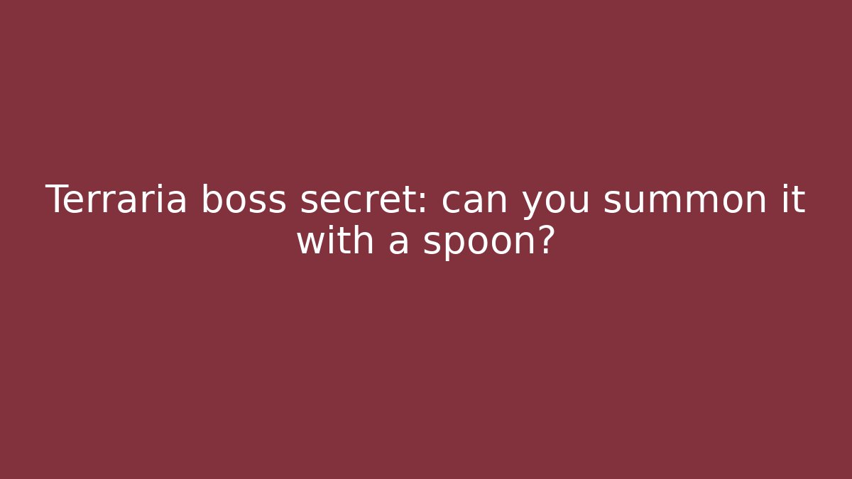 Terraria boss secret: can you summon it with a spoon?