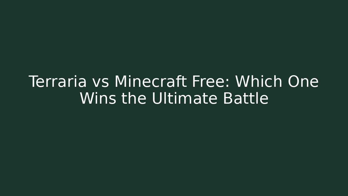 Terraria vs Minecraft Free: Which One Wins the Ultimate Battle