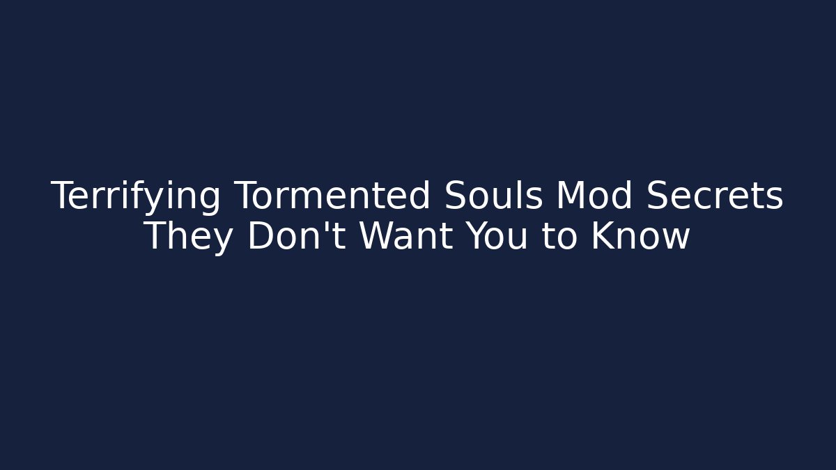 Terrifying Tormented Souls Mod Secrets They Don't Want You to Know - Vintage E-Juice
