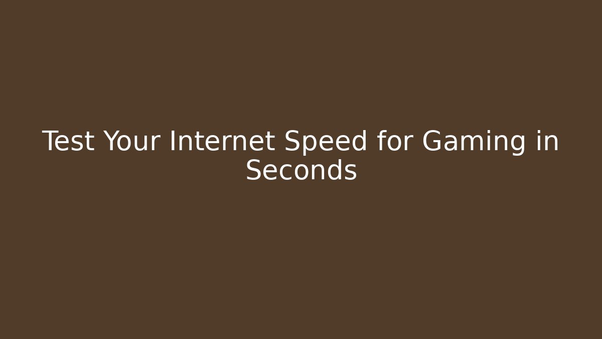 Test Your Internet Speed for Gaming in Seconds