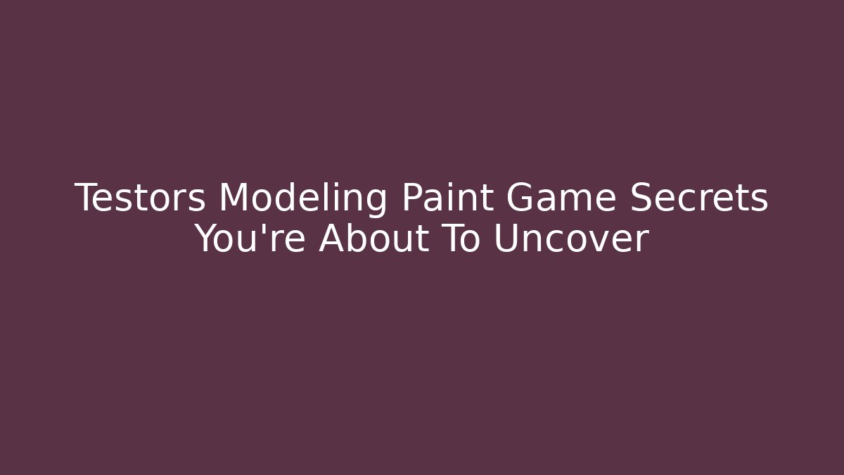 Testors Modeling Paint Game Secrets You're About To Uncover