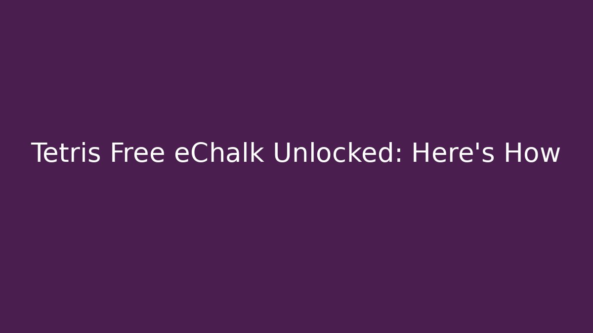 Tetris Free eChalk Unlocked: Here's How