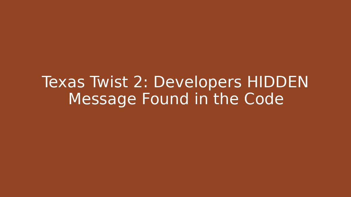 Texas Twist 2: Developers HIDDEN Message Found in the Code