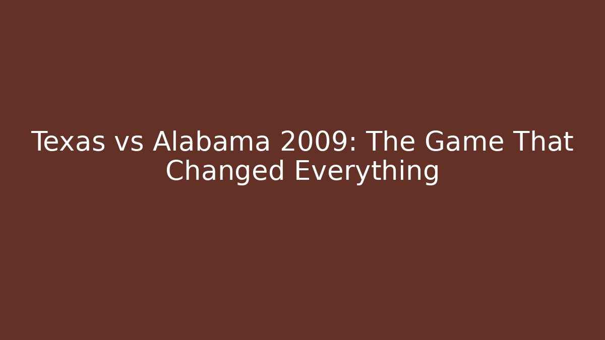 Texas vs Alabama 2009: The Game That Changed Everything