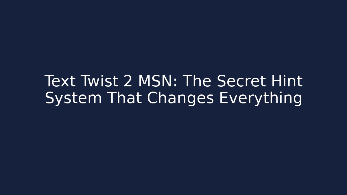 Text Twist 2 MSN: The Secret Hint System That Changes Everything - Vintage E-Juice