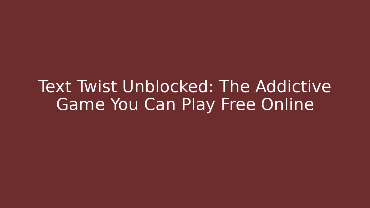 Text Twist Unblocked: The Addictive Game You Can Play Free Online