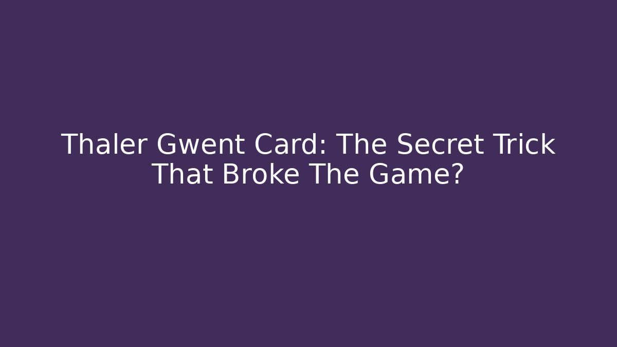 Thaler Gwent Card: The Secret Trick That Broke The Game?