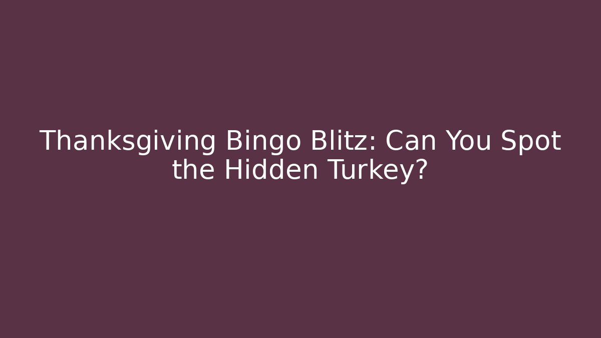 Thanksgiving Bingo Blitz: Can You Spot the Hidden Turkey?
