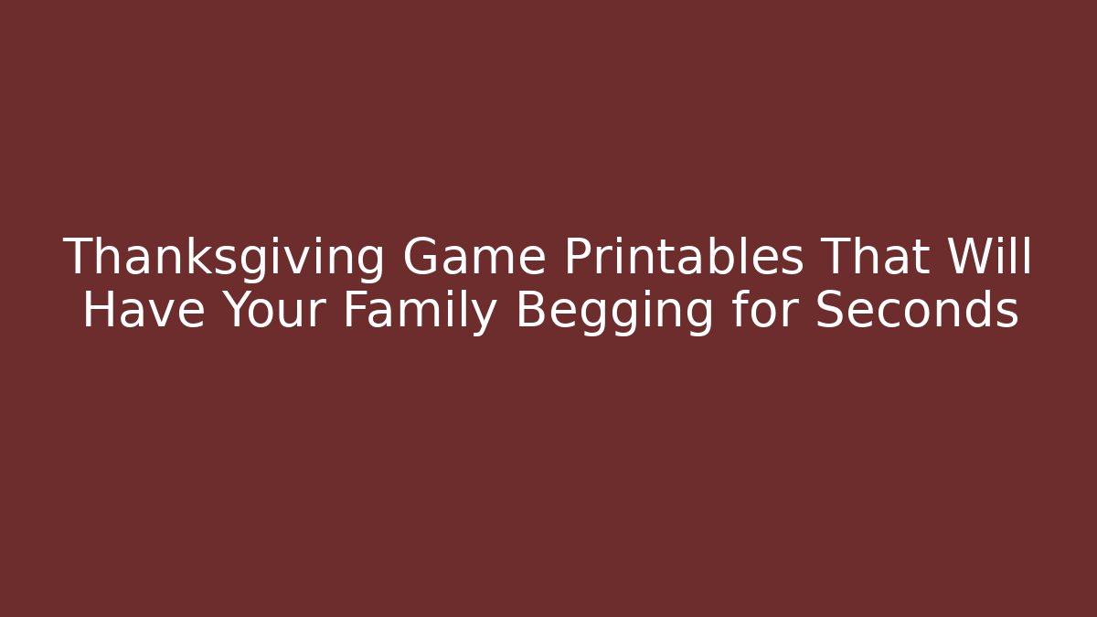 Thanksgiving Game Printables That Will Have Your Family Begging for Seconds