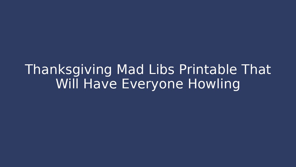 Thanksgiving Mad Libs Printable That Will Have Everyone Howling