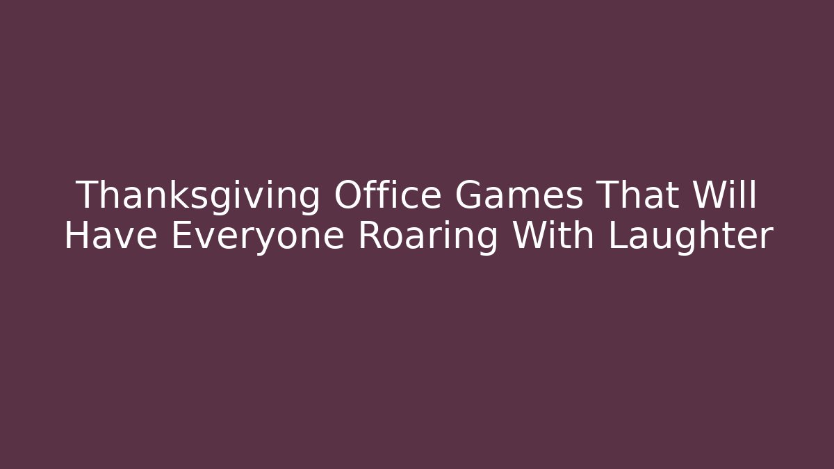 Thanksgiving Office Games That Will Have Everyone Roaring With Laughter - Vintage E-Juice