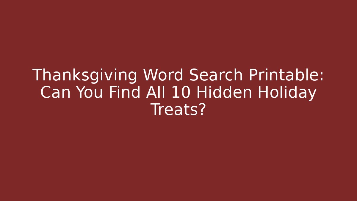 Thanksgiving Word Search Printable: Can You Find All 10 Hidden Holiday Treats?