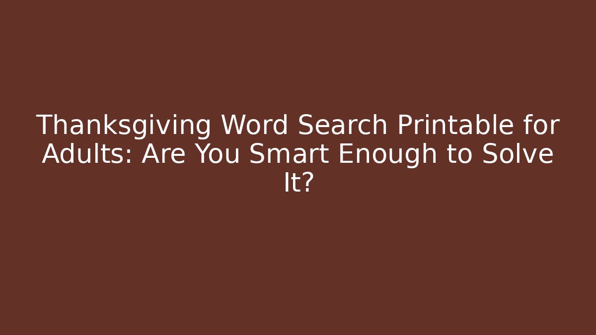 Thanksgiving Word Search Printable for Adults: Are You Smart Enough to Solve It?