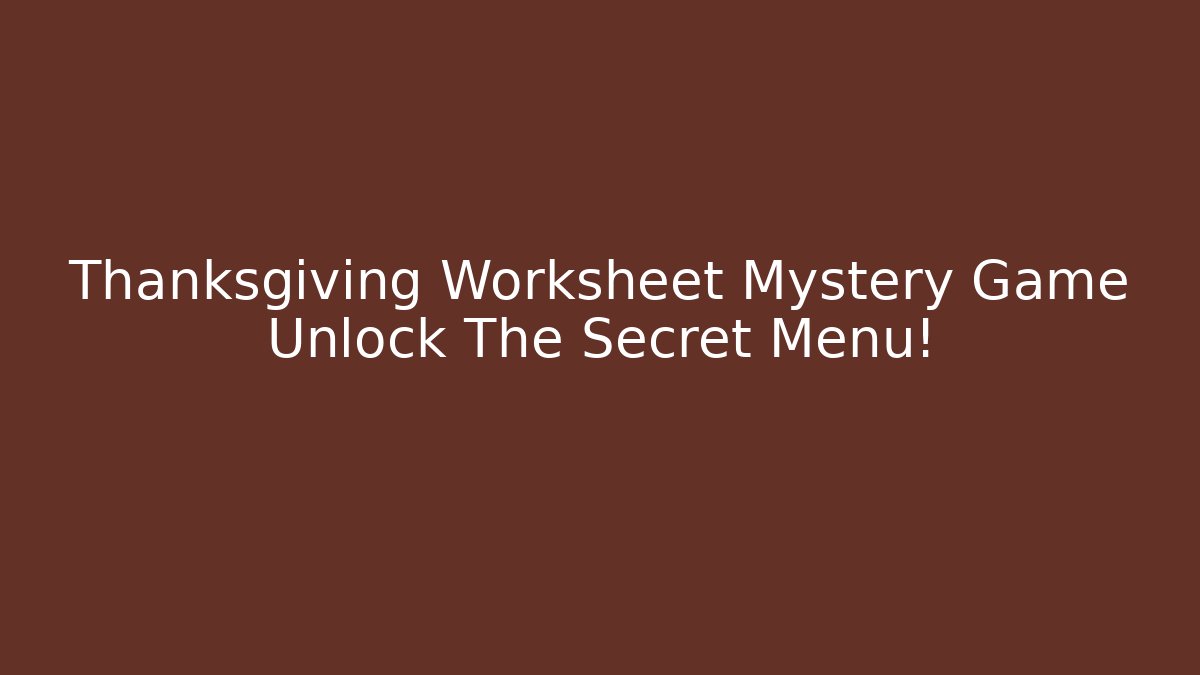 Thanksgiving Worksheet Mystery Game Unlock The Secret Menu! - Vintage E-Juice
