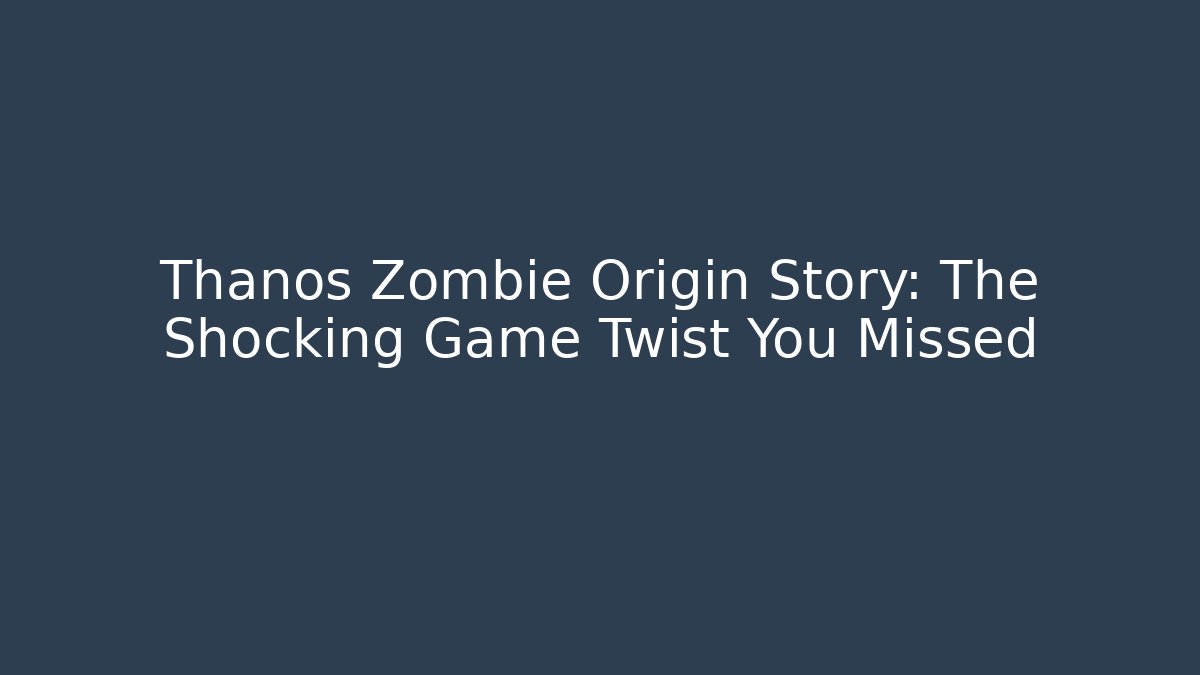Thanos Zombie Origin Story: The Shocking Game Twist You Missed
