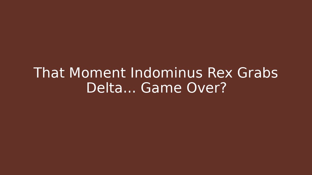 That Moment Indominus Rex Grabs Delta… Game Over? - Vintage E-Juice