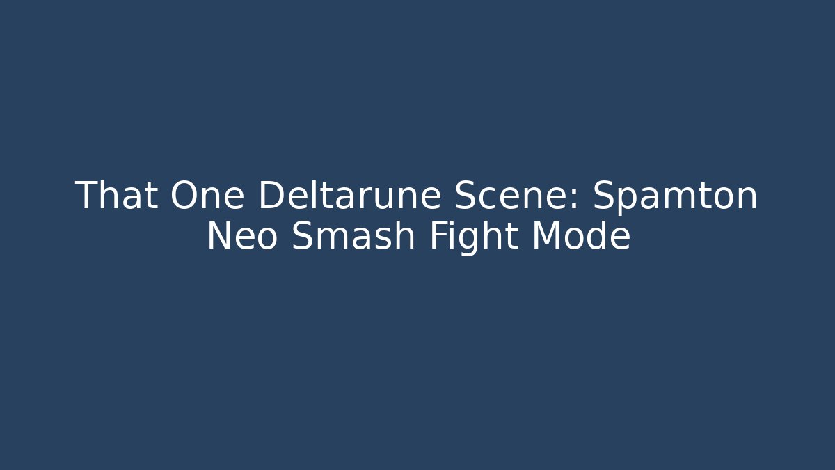 That One Deltarune Scene: Spamton Neo Smash Fight Mode