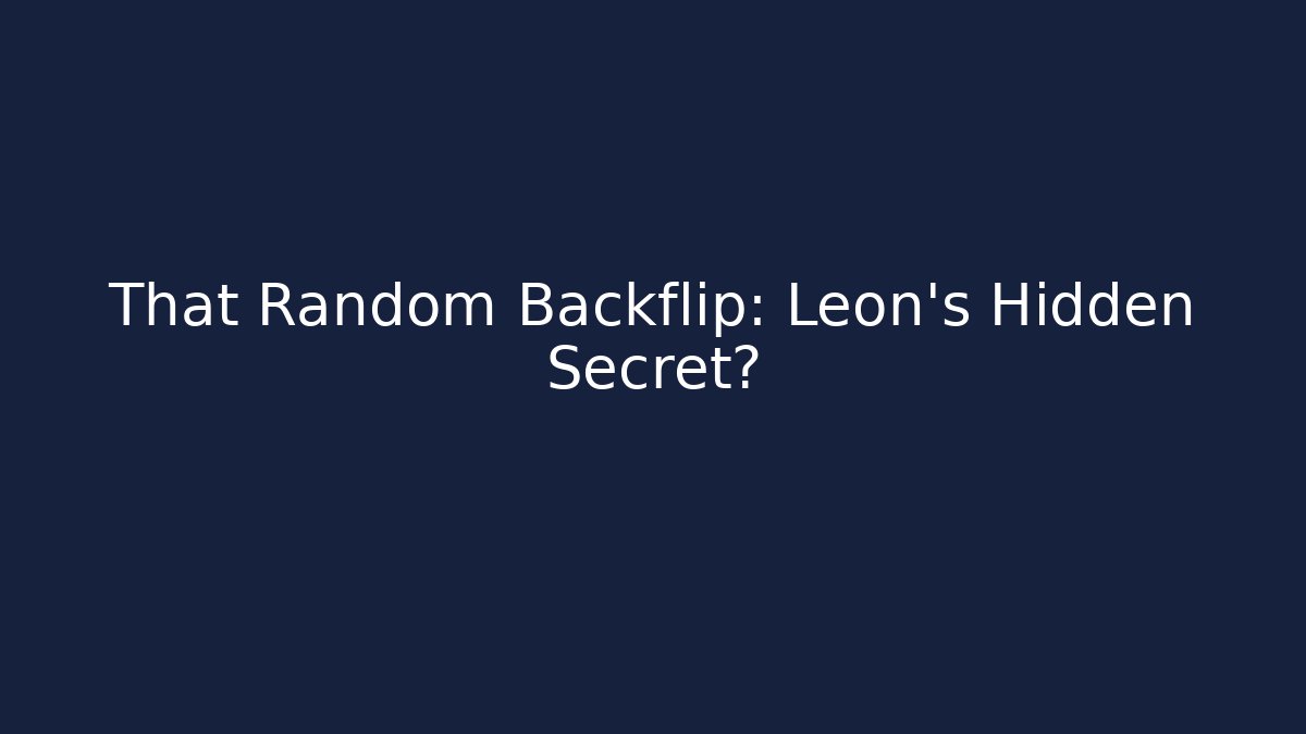 That Random Backflip: Leon's Hidden Secret?