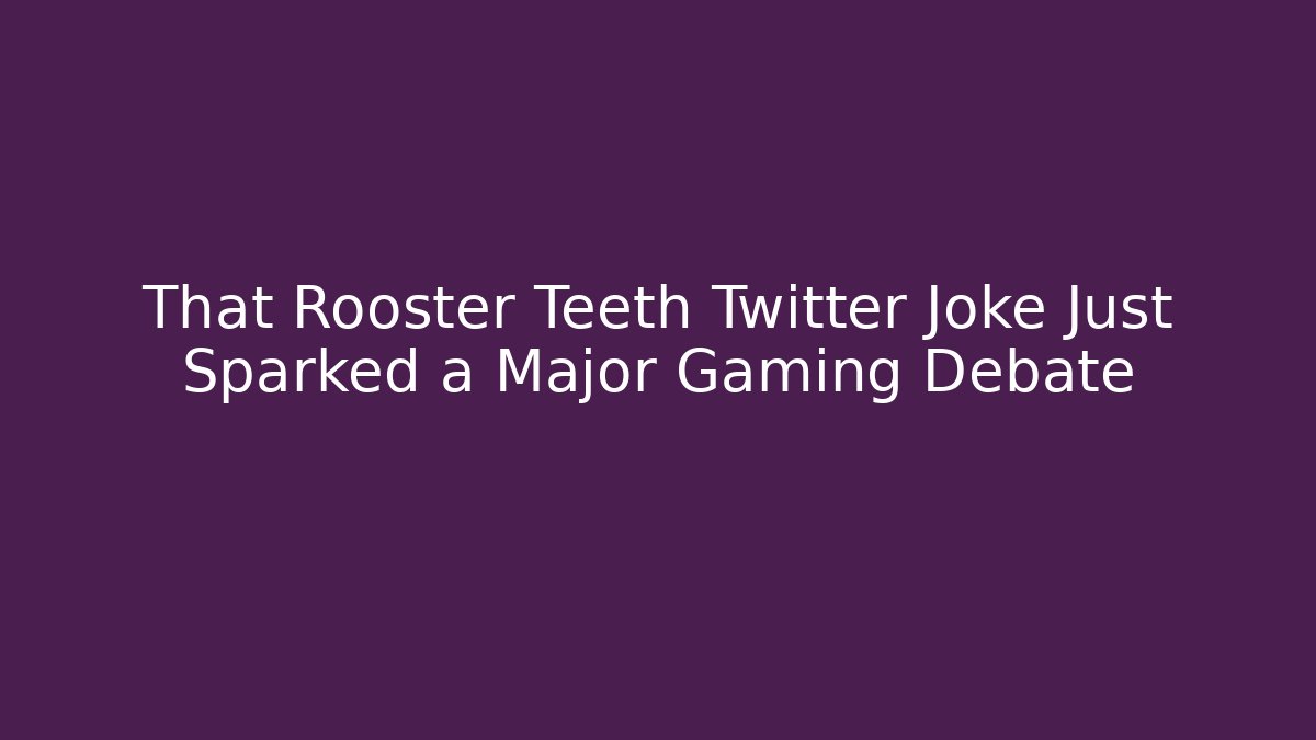 That Rooster Teeth Twitter Joke Just Sparked a Major Gaming Debate