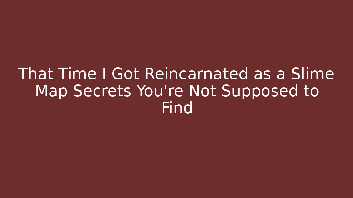 That Time I Got Reincarnated as a Slime Map Secrets You're Not Supposed to Find