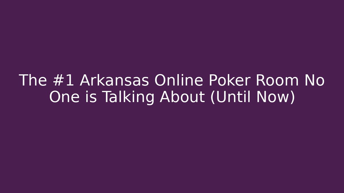 The #1 Arkansas Online Poker Room No One is Talking About (Until Now)